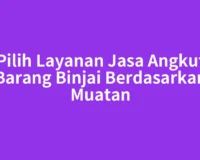 Pilih Layanan Jasa Angkut Barang Binjai Berdasarkan Muatan