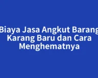 Biaya Jasa Angkut Barang Karang Baru dan Cara Menghematnya