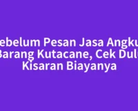 Sebelum Pesan Jasa Angkut Barang Kutacane, Cek Dulu Kisaran Biayanya