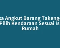 Jasa Angkut Barang Takengon, Pilih Kendaraan Sesuai Isi Rumah