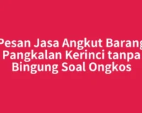Pesan Jasa Angkut Barang Pangkalan Kerinci tanpa Bingung Soal Ongkos