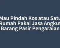 Mau Pindah Kos atau Satu Rumah Pakai Jasa Angkut Barang Pasir Pengaraian