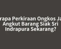 Berapa Perkiraan Ongkos Jasa Angkut Barang Siak Sri Indrapura Sekarang?
